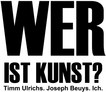 WER IST KUNST? Timm Ulrichs. Joseph Beuys. Ich. | Jeder Mensch ist Kunst